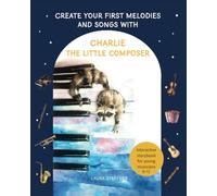 Charlie the little Composer: Create your first melodies and songs