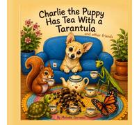 Charlie The Puppy Has Tea With a Tarantula: And Other Friends
