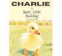Charlie the Quiet Little Duckling