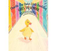 Charlie the Quiet Little Duckling Goes to School