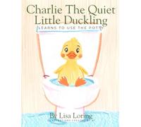 Charlie the Quiet Little Duckling Learns to Use the Potty