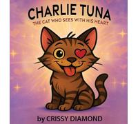 CHARLIE TUNA: THE CAT WHO SEES WITH HIS HEART