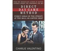 Charlie Valentino Direct Day Game Method (Tascabile)