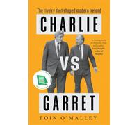 Charlie Vs Garret: The rivalry that shaped modern Ireland SHORTLISTED FOR THE IRISH BOOK AWARDS