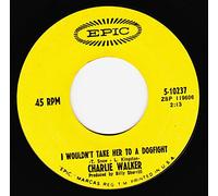 CHARLIE WALKER - i wouldn't take her to a dogfight / tonight, we're calling it a day 45 rpm single