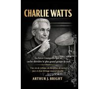 CHARLIE WATTS: La force tranquille qui se cache derrière le plus grand groupe de rock - Une vie de rythme, de discipline, de racines jazz et d'un héritage musical durable