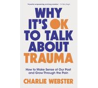 Charlie Webster Why It's OK to Talk About Trauma (Tascabile)