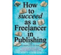 Charlie Wilson Emma Murr How to Succeed As A Freelancer In Publishi (Tascabile)