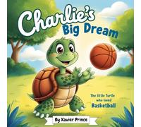 Charlies Big Dream: The little turtle who loved basketball