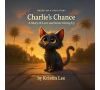 Charlie's Chance: A Story of Love and Never Giving Up