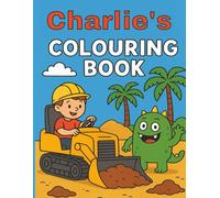 Charlie's Colouring Book: Charlie, Diggers, Construction vehicles, Funny Monsters, Bold and Easy, Young children, Christmas, Birthday, Stocking Stuffer, 40 pages, 8.5 x 11 inches.
