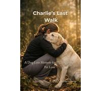 Charlie's Last Walk:: A Dog Loss Memoir for Healing After Pet Loss