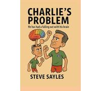 CHARLIE'S PROBLEM: HE HAS HAD A FALLING OUT WITH HIS BRAIN