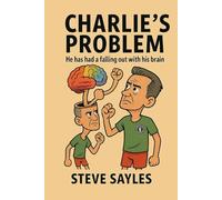 CHARLIE'S PROBLEM: HE HAS HAD A FALLING OUT WITH HIS BRAIN