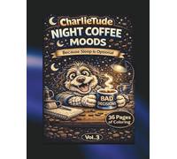Charlietude-Night Time Coffee: Because Sleep is Optional and Bad Decisions Happen After Midnight