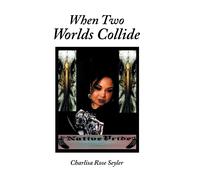 Charlisa Rose Seyler When Two Worlds Collide (Copertina rigida)