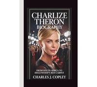 CHARLIZE THERON BIOGRAPHY: From South Africa to Hollywood's Red Carpet