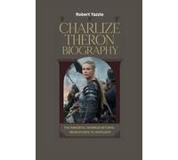 CHARLIZE THERON BIOGRAPHY: The Immortal Warrior Returns- From Stunts to Spotlight