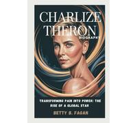 CHARLIZE THERON biography: Transforming Pain into Power: The Rise of a Global Star
