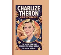 CHARLIZE THERON KIDS BIOGRAPHY: The Brave Star Who Changed the Movie World