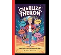 CHARLIZE THERON: The Actress Who Changed the World