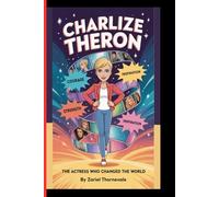 CHARLIZE THERON: The Actress Who Changed the World