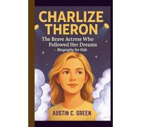 CHARLIZE THERON: The Brave Actress Who Followed Her Dreams - Biography for Kids