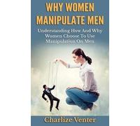 Charlize Venter Why Women Manipulate Men (Tascabile)