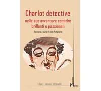 Charlot detective nelle sue avventure comiche brillanti e passionali