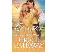 Charlotte and the Seductive Spymaster: A Steamy Enemies to Lovers Victorian Roma