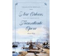 Charlotte Bentl New Orleans and the Creation of Transatlantic (Copertina rigida)