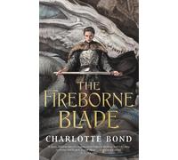 Charlotte Bond The Fireborne Blade (Copertina rigida) Fireborne Blade