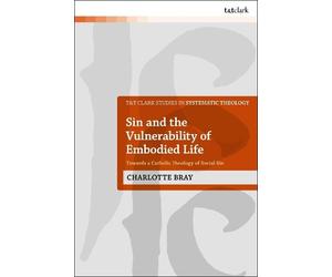 Charlotte Bray Sin and the Vulnerability of Embodied Life (Tascabile)