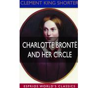 Charlotte Brontë and Her Circle (Esprios Classics)