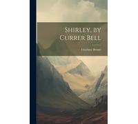 Charlotte Brontë Shirley, by Currer Bell (Copertina rigida)