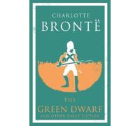 Charlotte Brontë The Green Dwarf and Other Early Fiction (Tascabile)
