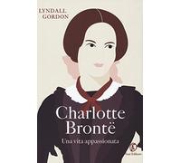 Charlotte Brontë. Una vita appassionata