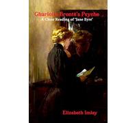 Charlotte Bronte's Psyche: A Close Reading of Jane Eyre