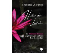 Charlotte Charo Hinter dem Lächeln: Ein Thailand-Roman inspiriert vo (Tascabile)