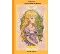 CHARLOTTE COEUR VAILLANT: Une lueur d'espoir malgré un destin tragique