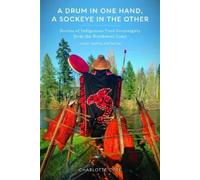 Charlotte Coté A Drum in One Hand, a Sockeye in the Other (Tascabile)