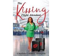 Charlotte Crumley-Arrington The Kissing Flight Attendant (Tascabile)