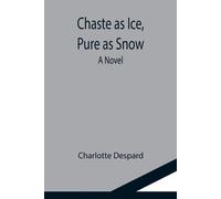 Charlotte Despard Chaste as Ice, Pure as Snow; A Novel (Tascabile)