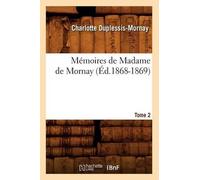 Charlotte Duplessis-M Mémoires de Madame de Mornay. Tome 2 (Éd.1868- (Tascabile)