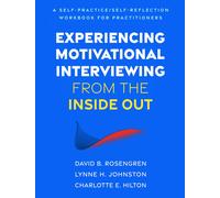 Experiencing Motivational Interviewing from the Inside Out: A Self-Practice/Self-Reflection Workbook for Practitioners