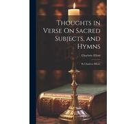Charlotte Ellio Thoughts in Verse On Sacred Subjects, and Hym (Copertina rigida)