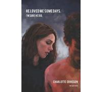 Charlotte Eriksson He loved me some days. I'm sure he did. (Tascabile)