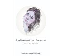Charlotte Eriksson The Glass C Everything Changed When I Forgave My (Tascabile)