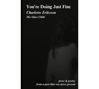 Charlotte Eriksson The Glass Child You're Doing Just Fine (Tascabile)