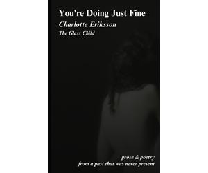 Charlotte Eriksson The Glass Child You're Doing Just Fine (Tascabile)